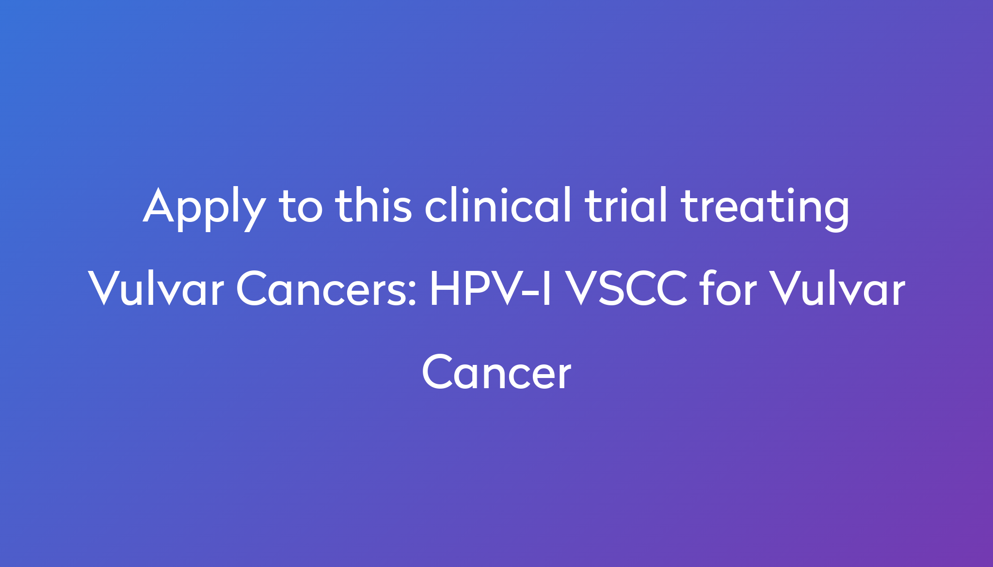 HPV-I VSCC For Vulvar Cancer Clinical Trial 2023 | Power